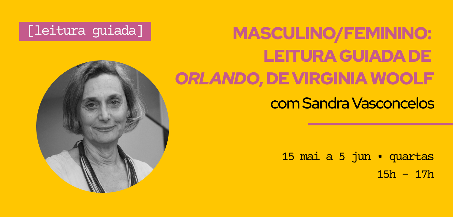 MASCULINO/FEMININO: LEITURA GUIADA DE 'ORLANDO', DE VIRGINIA WOOLF com Sandra Vasconcelos