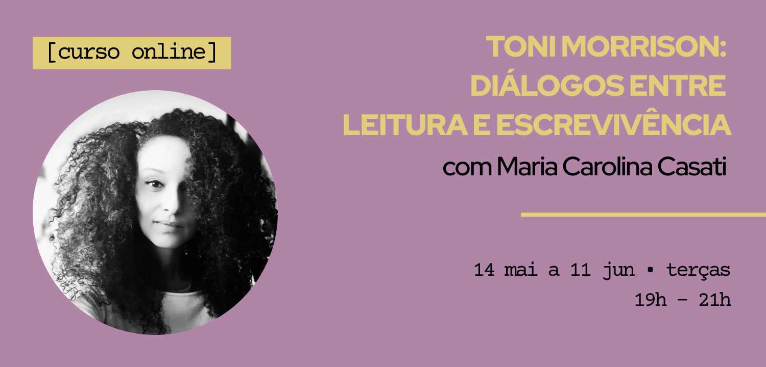 TONI MORRISON: DIÁLOGOS ENTRE LEITURA E ESCREVIVÊNCIA com Maria Carolina Casati